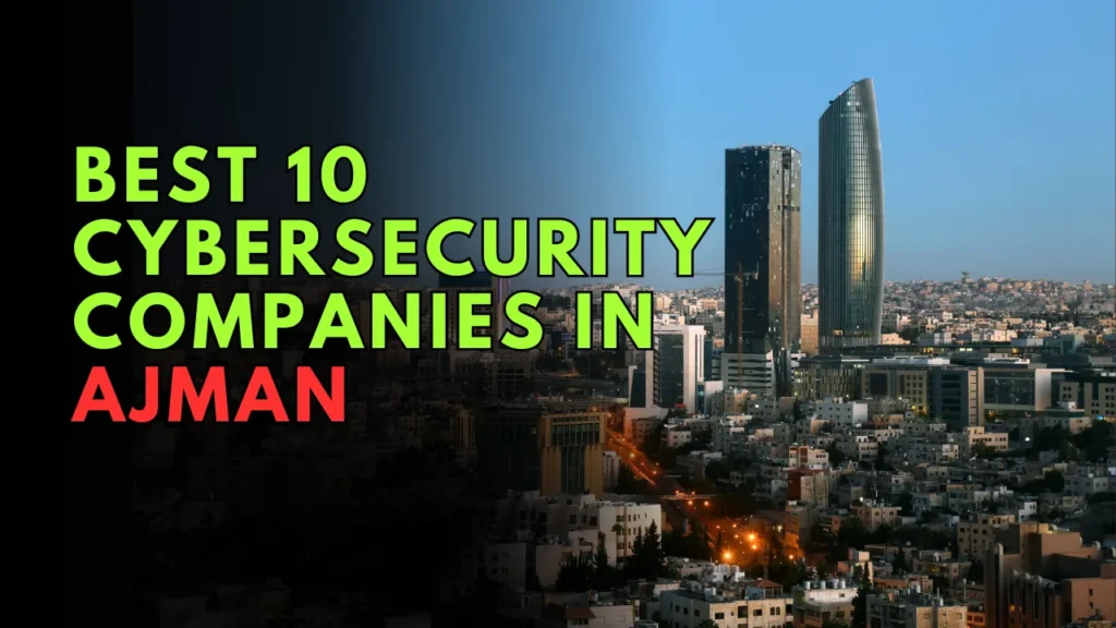 Best 10 Cybersecurity Companies in Ajman