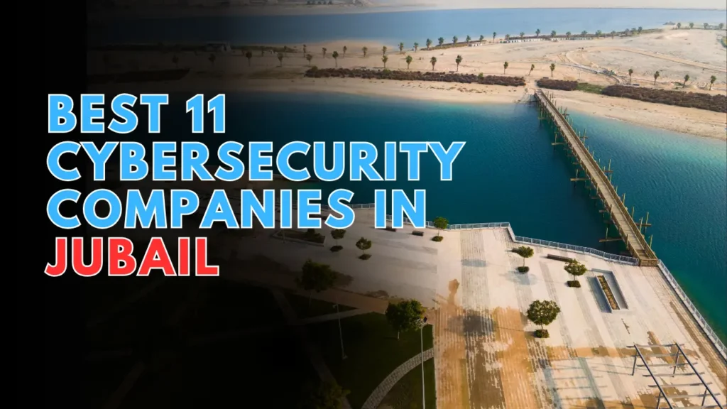 Best 11 Cybersecurity Companies in Jubail