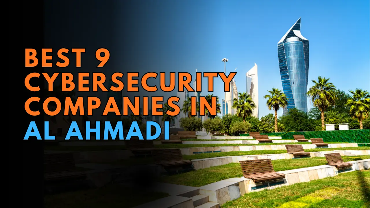 Best 9 Cybersecurity Companies in Al Ahmadi